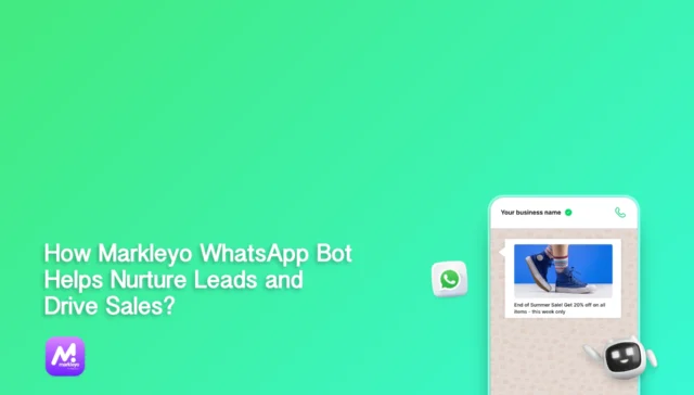 How Can WhatsApp Bots Help Nurture Leads and Drive Sales? - Markleyo